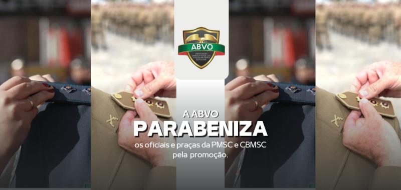 ABVO parabeniza nesta sexta-feira, 24, os oficiais e praças promovidos da Polícia Militar (PMSC)